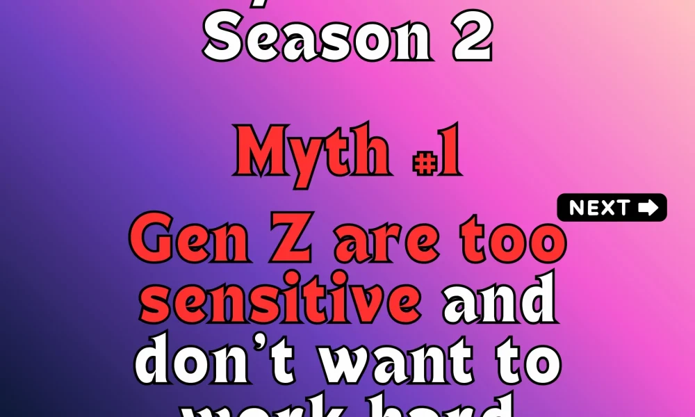 HR Myth #16 : “Gen Z are too sensitive and don’t want to work hard.”